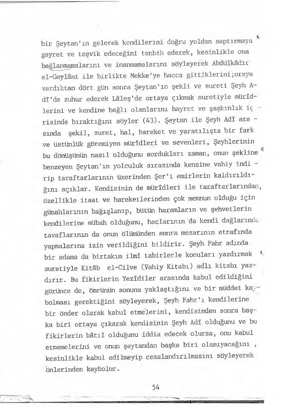 şaşkınlık iç risinde bıraktığını söyler (43).