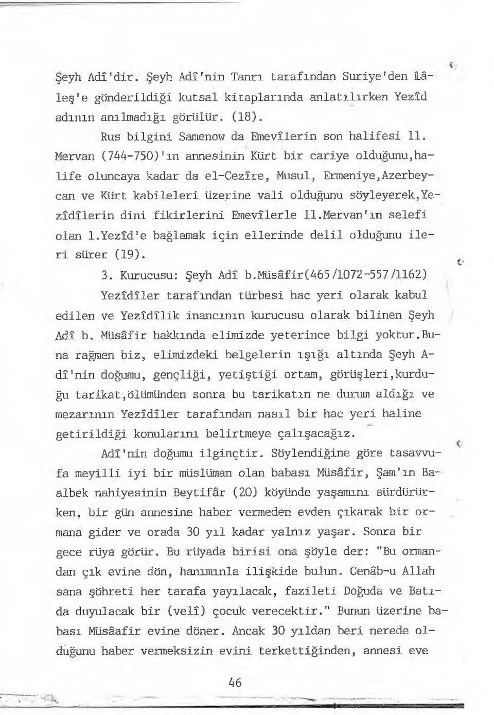 Emevîlerle 11.Mervan'm selefi olan 1.Yezîd'e bağlamak için ellerinde delil olduğunu ileri sürer (19). 3. Kurucusu: Şeyh Adî b.