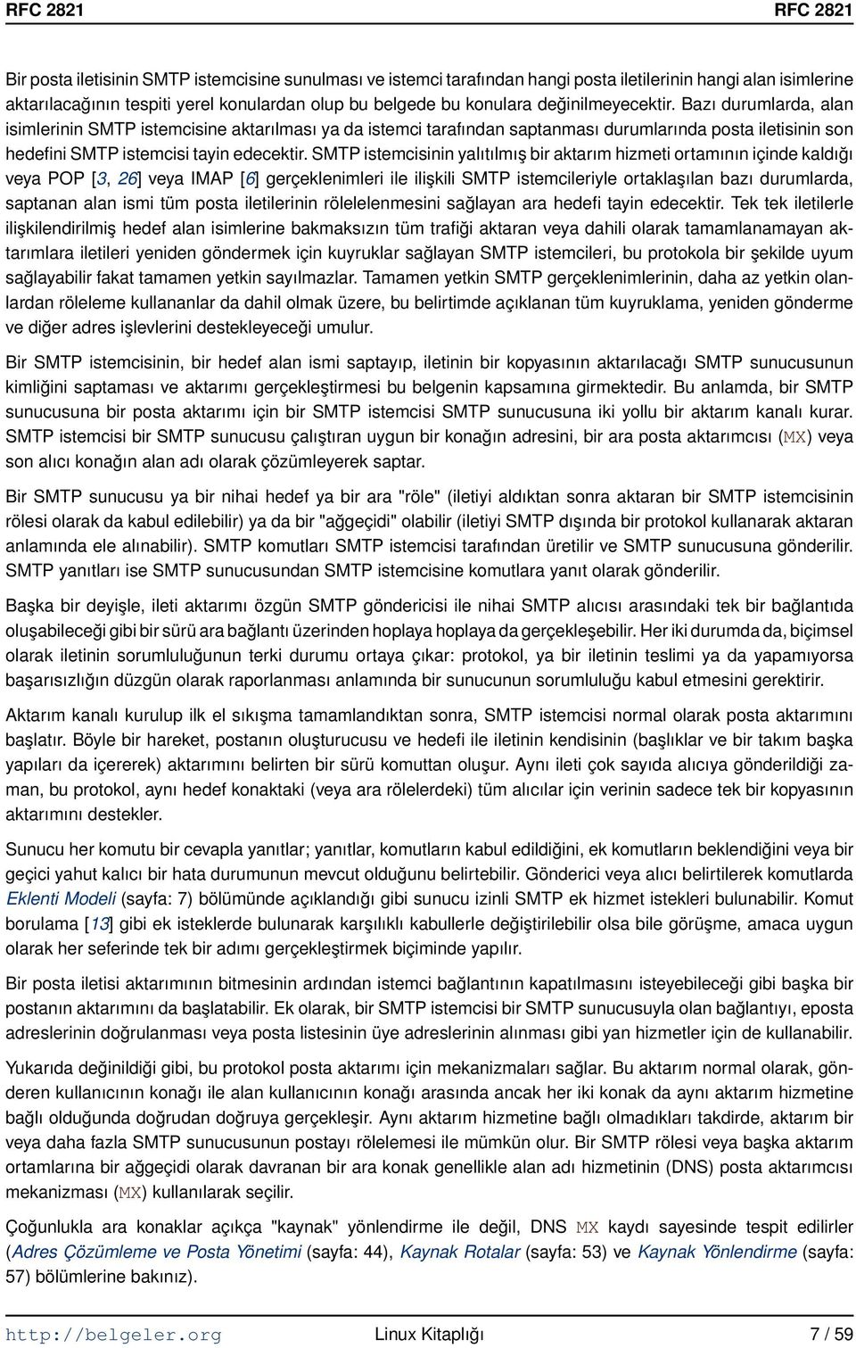 SMTP istemcisinin yalıtılmış bir aktarım hizmeti ortamının içinde kaldığı veya POP [3, 26] veya IMAP [6] gerçeklenimleri ile ilişkili SMTP istemcileriyle ortaklaşılan bazı durumlarda, saptanan alan