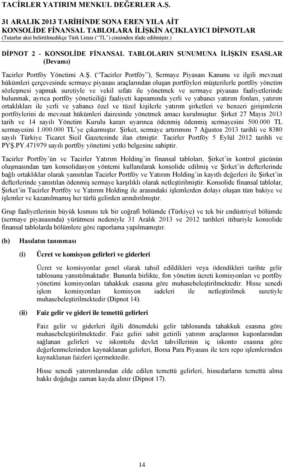 ( Tacirler Portföy ), Sermaye Piyasası Kanunu ve ilgili mevzuat hükümleri çerçevesinde sermaye piyasası araçlarından oluşan portföyleri müşterilerle portföy yönetim sözleşmesi yapmak suretiyle ve