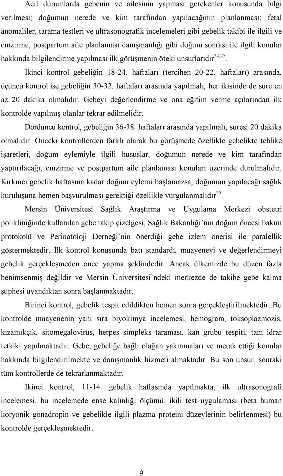 unsurlarıdır 24,25. İkinci kontrol gebeliğin 18-24. haftaları (tercihen 20-22. haftaları) arasında, üçüncü kontrol ise gebeliğin 30-32.