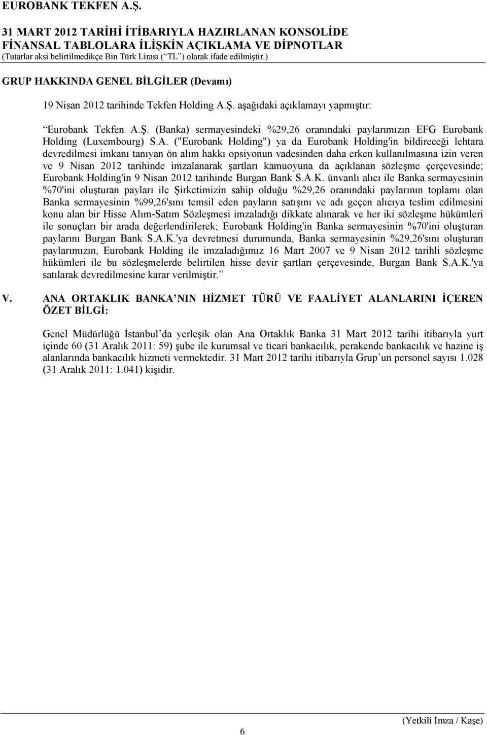 imzalanarak şartları kamuoyuna da açıklanan sözleşme çerçevesinde; Eurobank Holding'in 9 Nisan 2012 tarihinde Burgan Bank S.A.K.