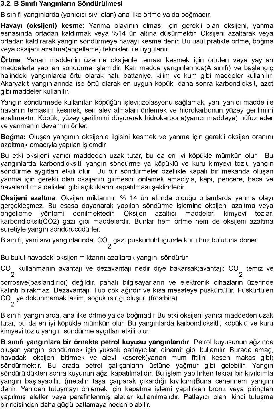 Oksijeni azaltarak veya ortadan kaldırarak yangın söndürmeye havayı kesme denir. Bu usül pratikte örtme, boğma veya oksijeni azaltma(engelleme) teknikleri ile uygulanır.