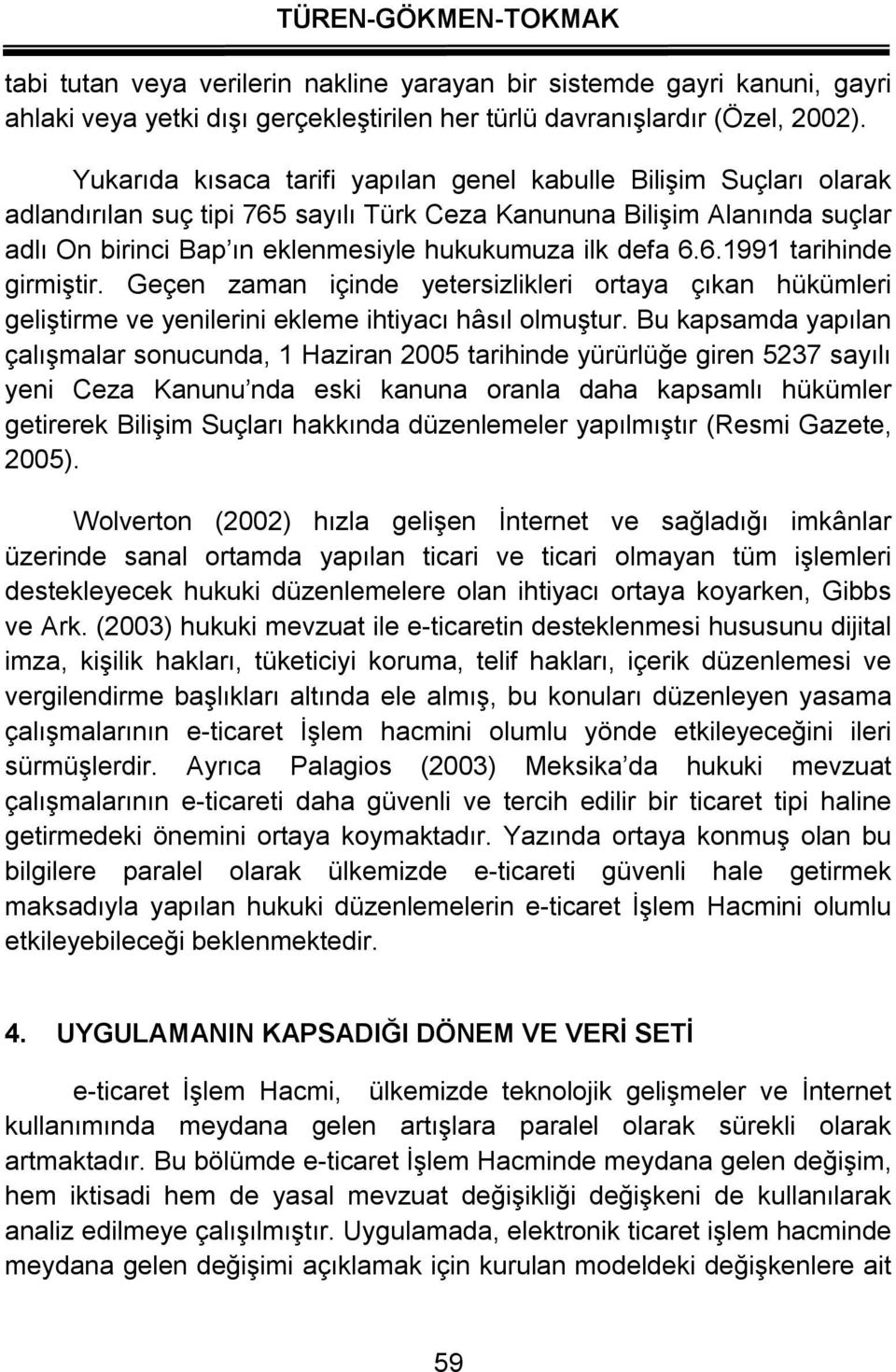 6.1991 arihinde girmişir. Geçen zaman içinde yeersizlikleri oraya çıkan hükümleri gelişirme ve yenilerini ekleme ihiyacı hâsıl olmuşur.