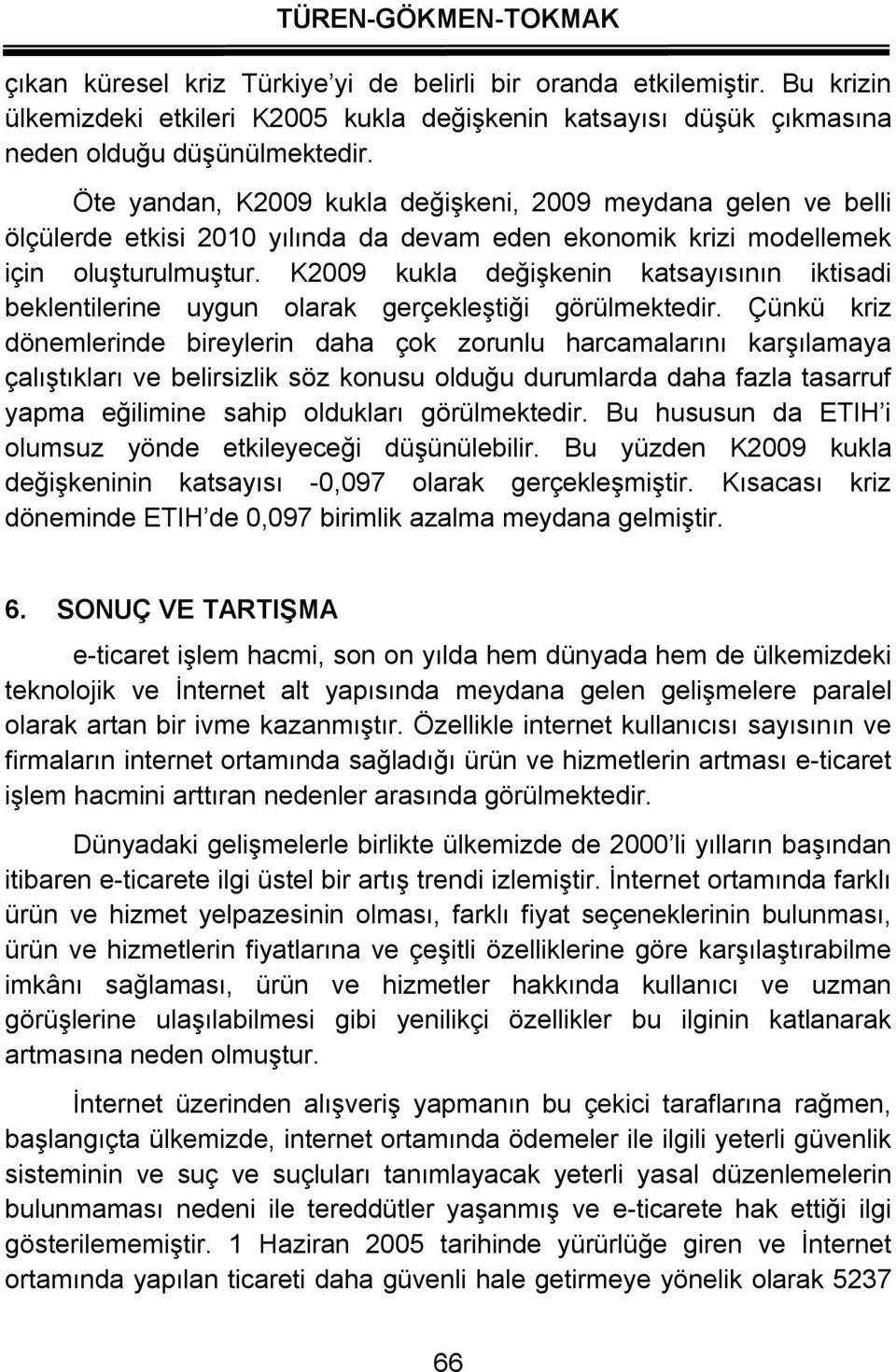 K2009 kukla değişkenin kasayısının ikisadi beklenilerine uygun olarak gerçekleşiği görülmekedir.