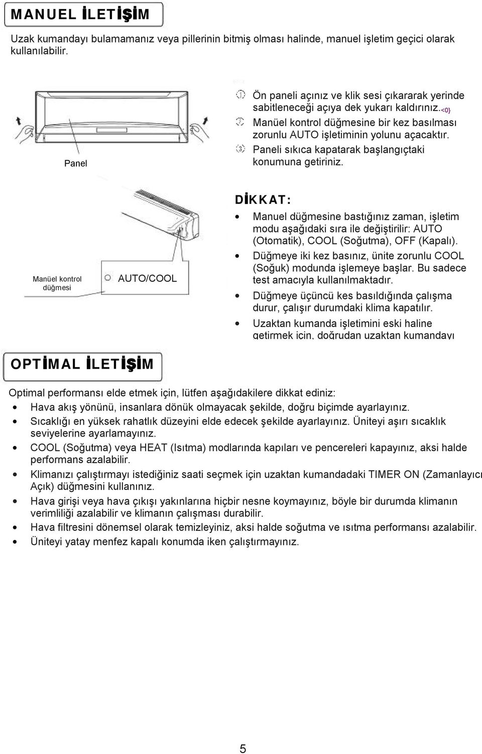 Paneli sıkıca kapatarak başlangıçtaki konumuna getiriniz.