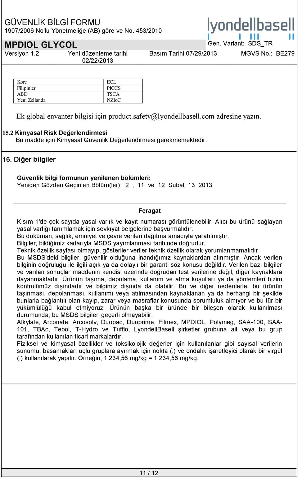 Diğer bilgiler Güvenlik bilgi formunun yenilenen bölümleri: Yeniden Gözden Geçirilen Bölüm(ler): 2, 11 ve 12 Subat 13 2013 Feragat Kısım 1'de çok sayıda yasal varlık ve kayıt numarası