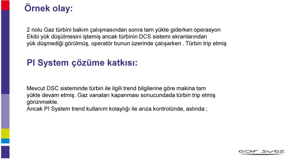 Türbin trip etmiş PI System çözüme katkısı: Mevcut DSC sisteminde türbin ile ilgili trend bilgilerine göre makina tam yükte