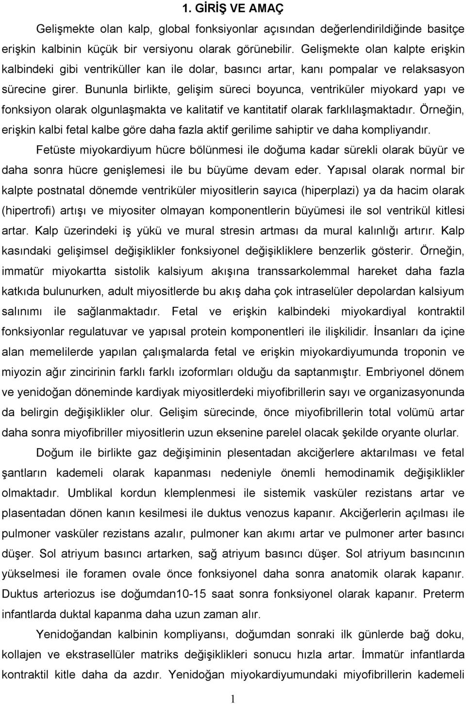 Bununla birlikte, gelişim süreci boyunca, ventriküler miyokard yapı ve fonksiyon olarak olgunlaşmakta ve kalitatif ve kantitatif olarak farklılaşmaktadır.