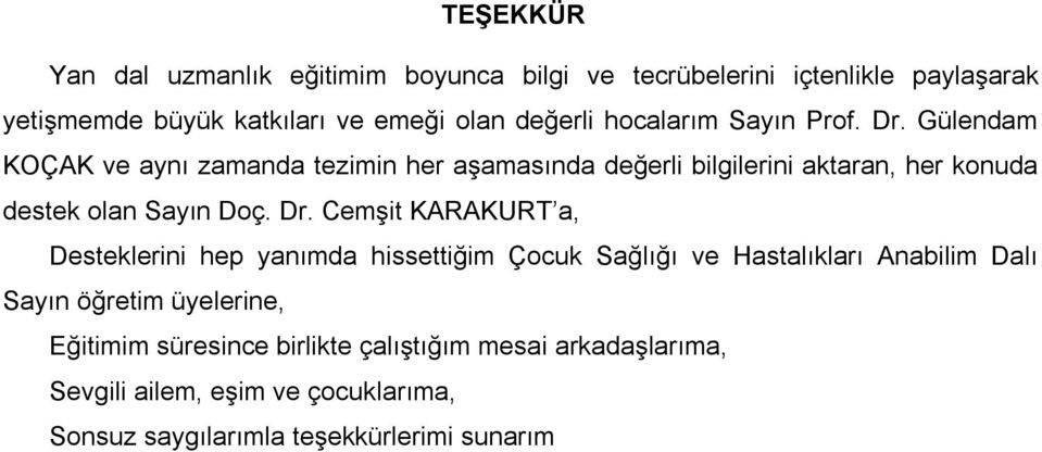 Gülendam KOÇAK ve aynı zamanda tezimin her aşamasında değerli bilgilerini aktaran, her konuda destek olan Sayın Doç. Dr.