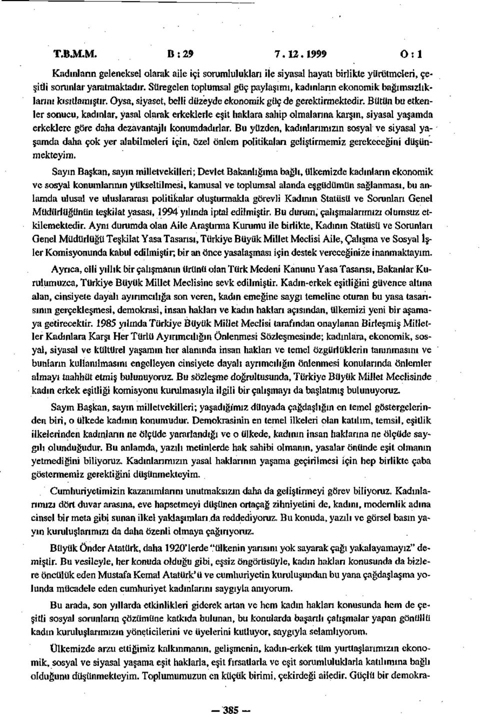 Bütün bu etkenler sonucu, kadınlar, yasal olarak erkeklerle eşit haklara sahip olmalarına karşın, siyasal yaşamda erkeklere göre daha dezavantajlı konumdadırlar.