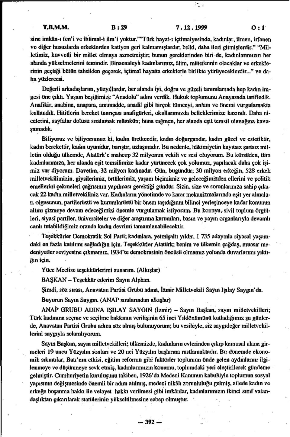 " "Milletimiz, kuvvetli bir millet olmaya azmetmiştir; bunun gereklerinden biri de, kadınlarımızın her alanda yükselmelerini temindir.