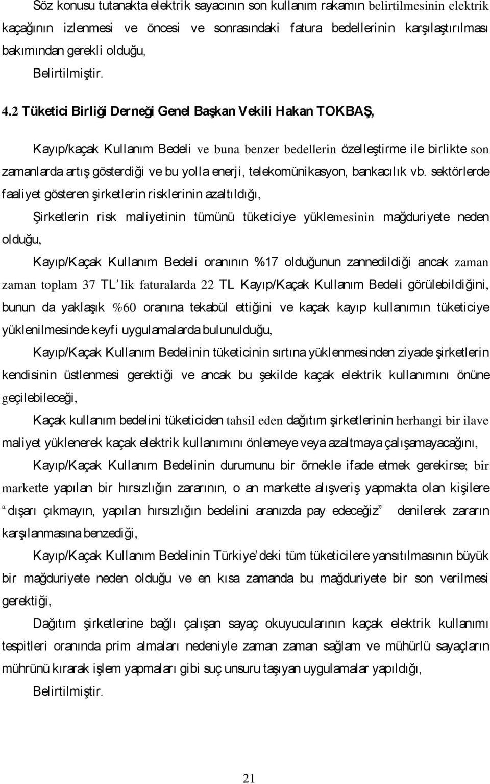 2 Tüketici Birliği Derneği Genel BaĢkan Vekili Hakan TOKBAġ, Kayıp/kaçak Kullanım Bedeli ve buna benzer bedellerin özelleģtirme ile birlikte son zamanlarda artıģ gösterdiği ve bu yolla enerji,