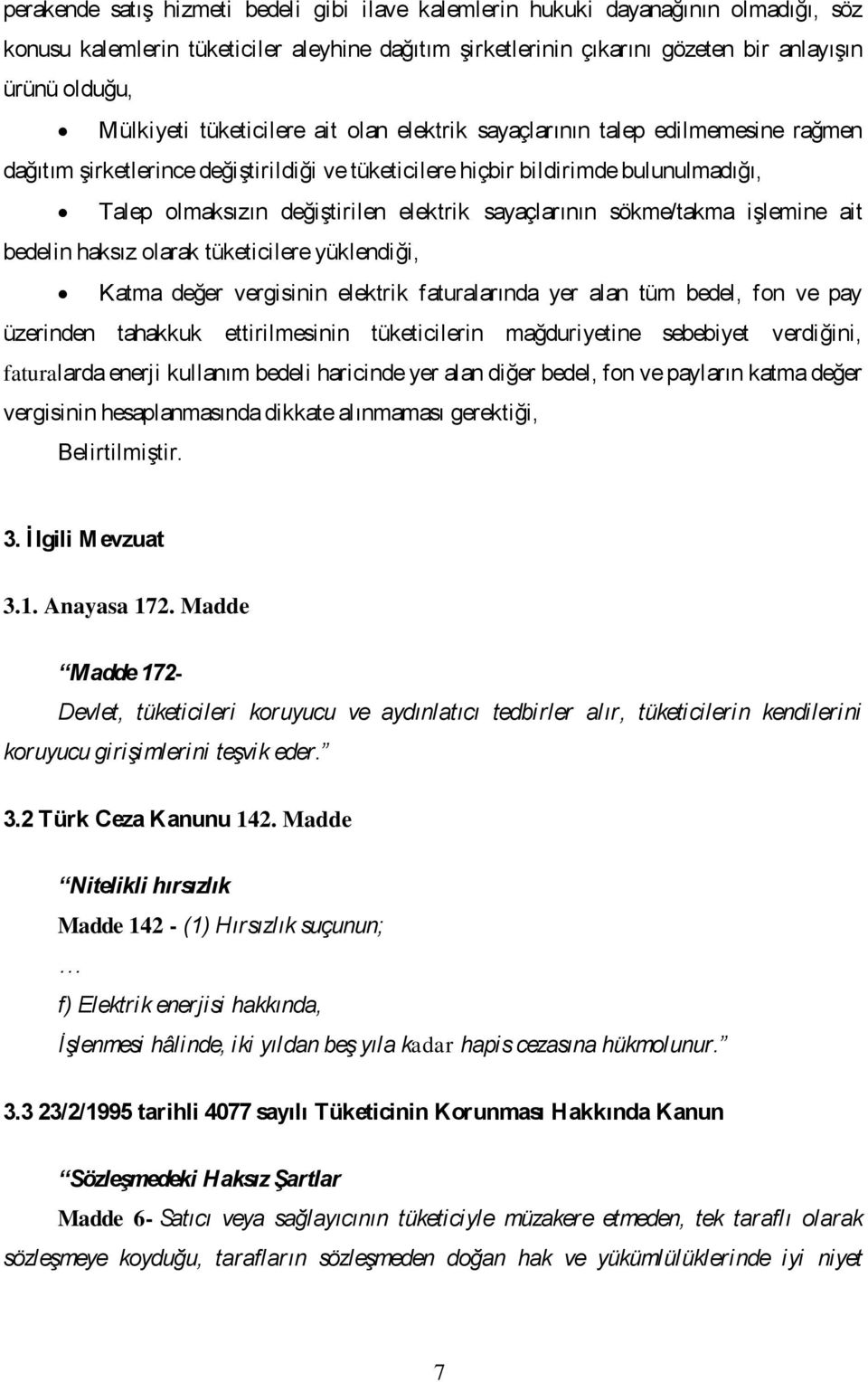 elektrik sayaçlarının sökme/takma iģlemine ait bedelin haksız olarak tüketicilere yüklendiği, Katma değer vergisinin elektrik faturalarında yer alan tüm bedel, fon ve pay üzerinden tahakkuk