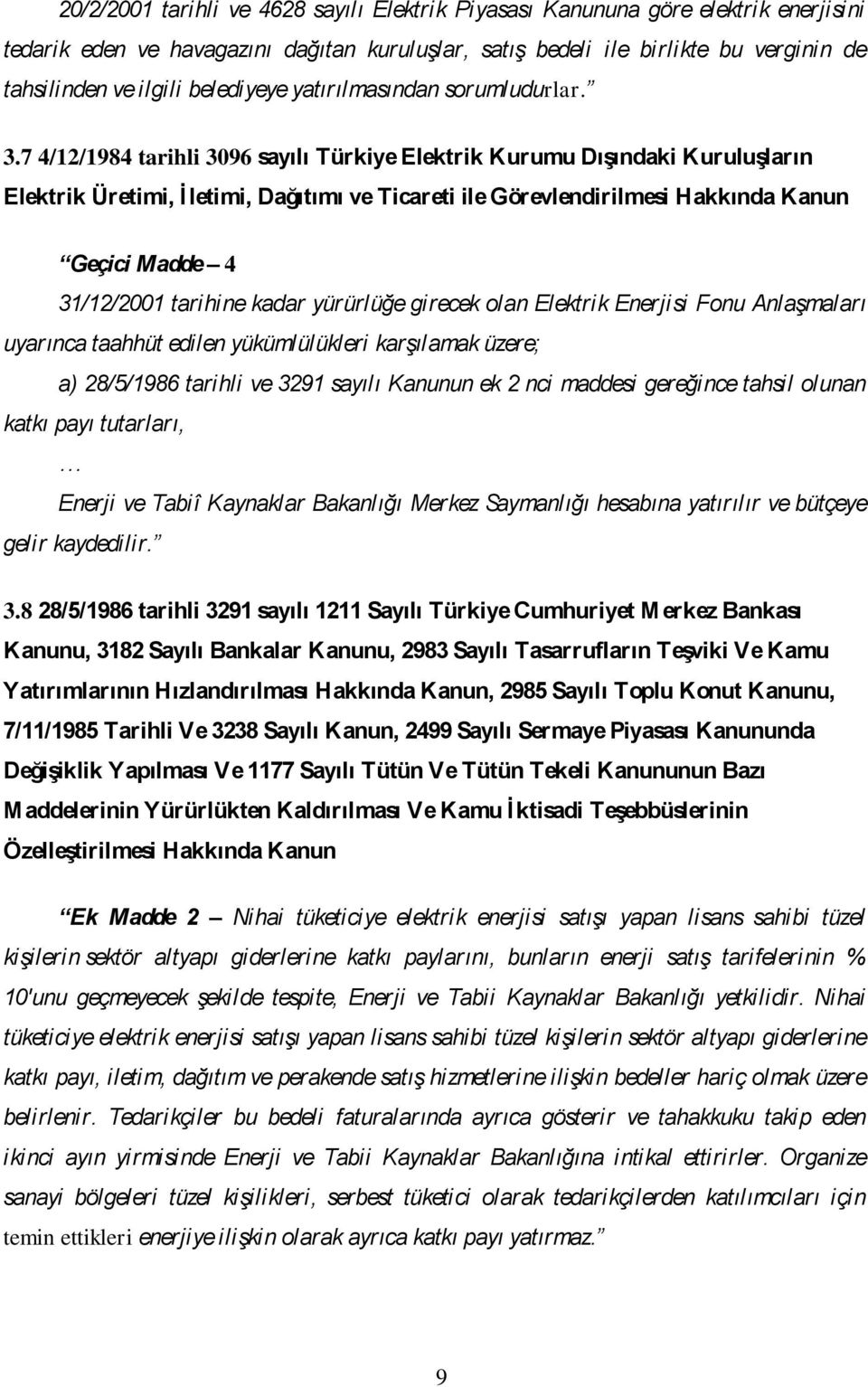 7 4/12/1984 tarihli 3096 sayılı Türkiye Elektrik Kurumu DıĢındaki KuruluĢların Elektrik Üretimi, Ġletimi, Dağıtımı ve Ticareti ile Görevlendirilmesi Hakkında Kanun Geçici Madde 4 31/12/2001 tarihine