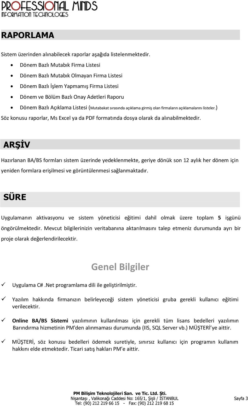 sırasında açıklama girmiş olan firmaların açıklamalarını listeler.) Söz konusu raporlar, Ms Excel ya da PDF formatında dosya olarak da alınabilmektedir.