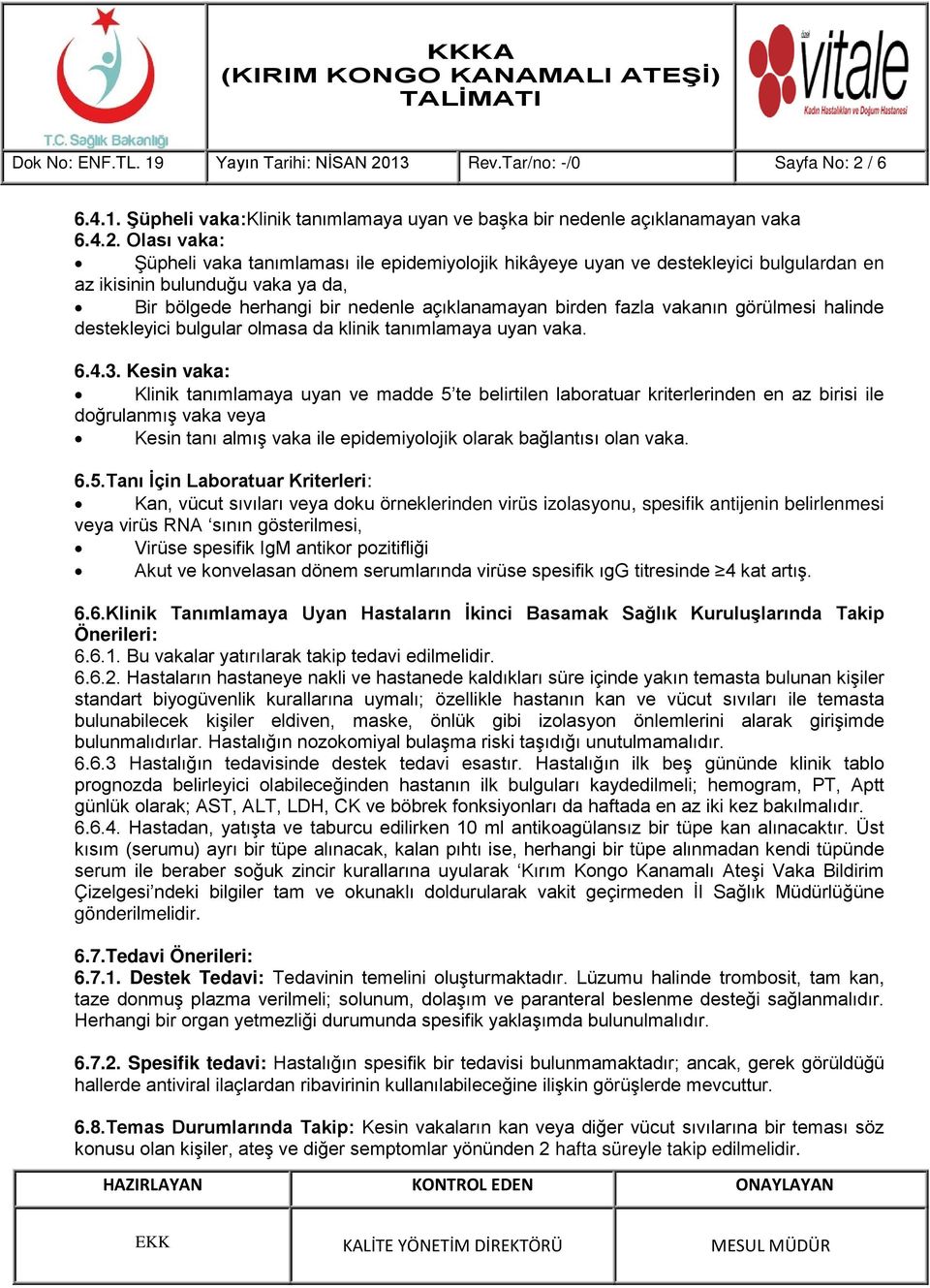 / 6 6.4.1. Şüpheli vaka:klinik tanımlamaya uyan ve başka bir nedenle açıklanamayan vaka 6.4.2.