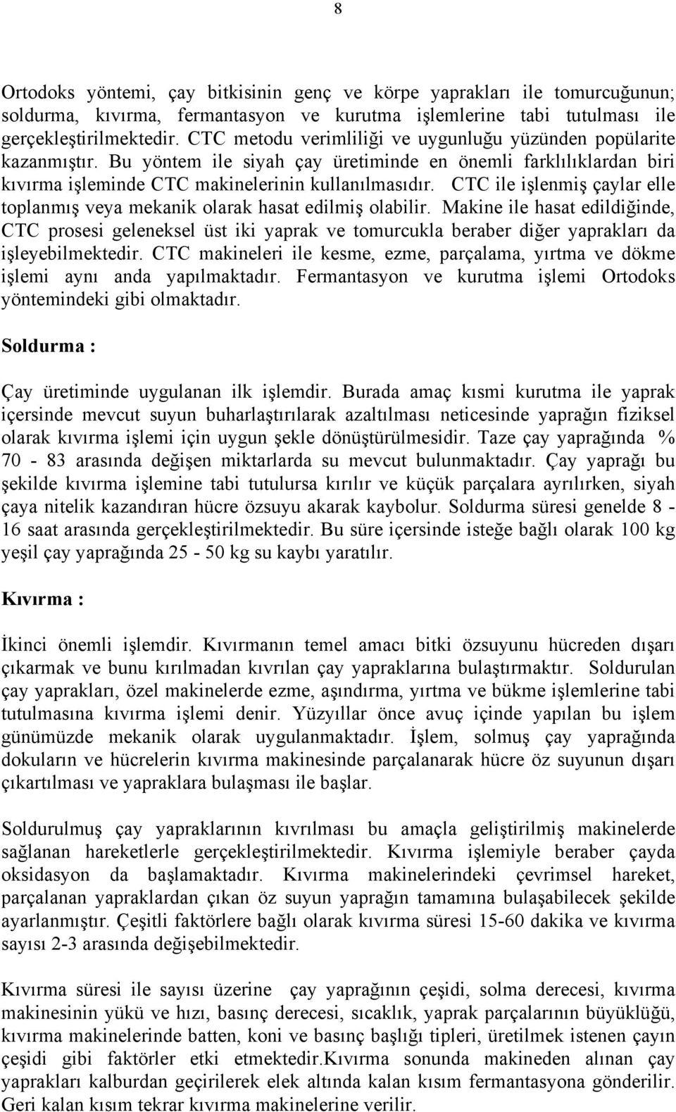 CTC ile işlenmiş çaylar elle toplanmış veya mekanik olarak hasat edilmiş olabilir.