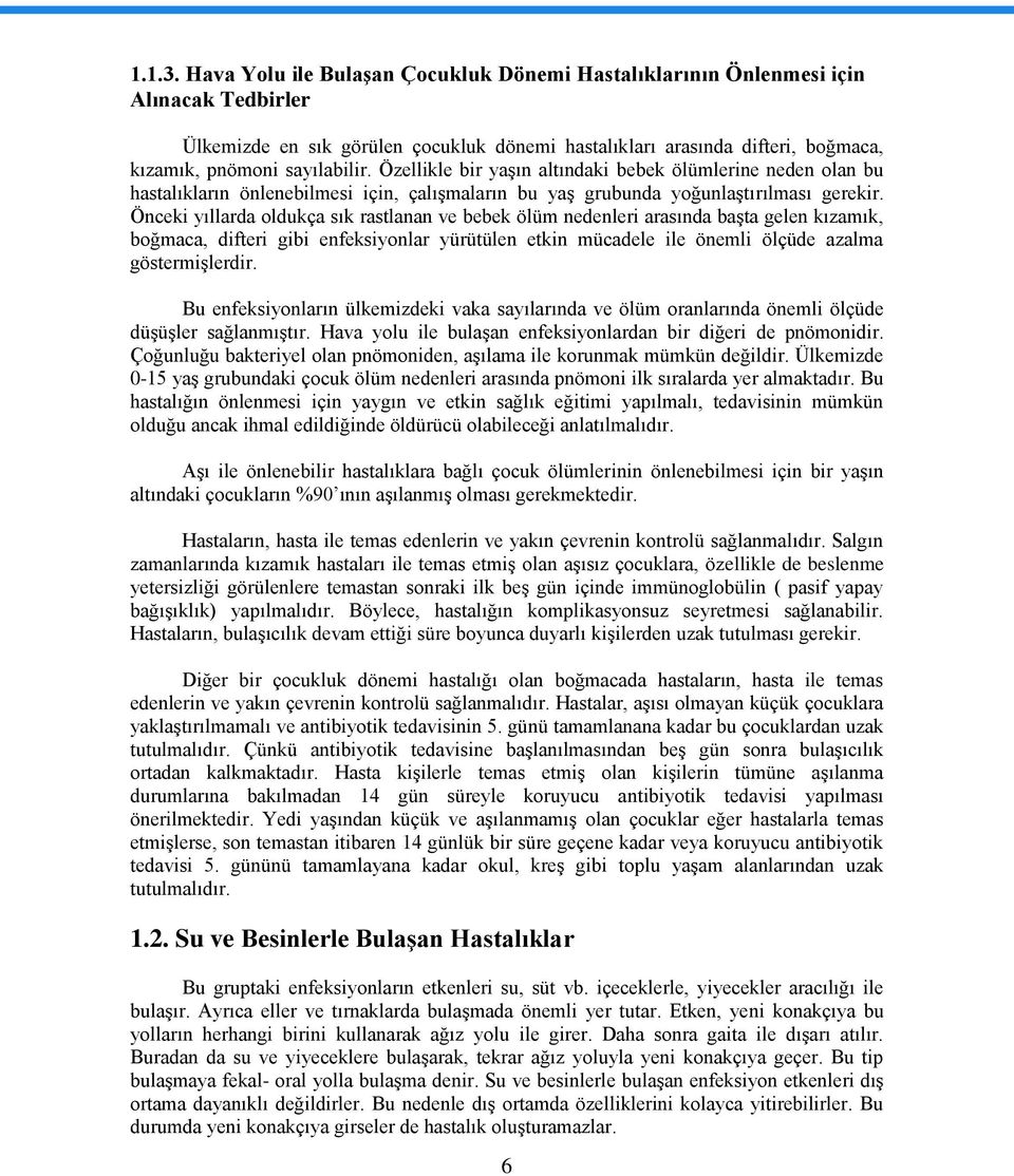 Özellikle bir yaşın altındaki bebek ölümlerine neden olan bu hastalıkların önlenebilmesi için, çalışmaların bu yaş grubunda yoğunlaştırılması gerekir.