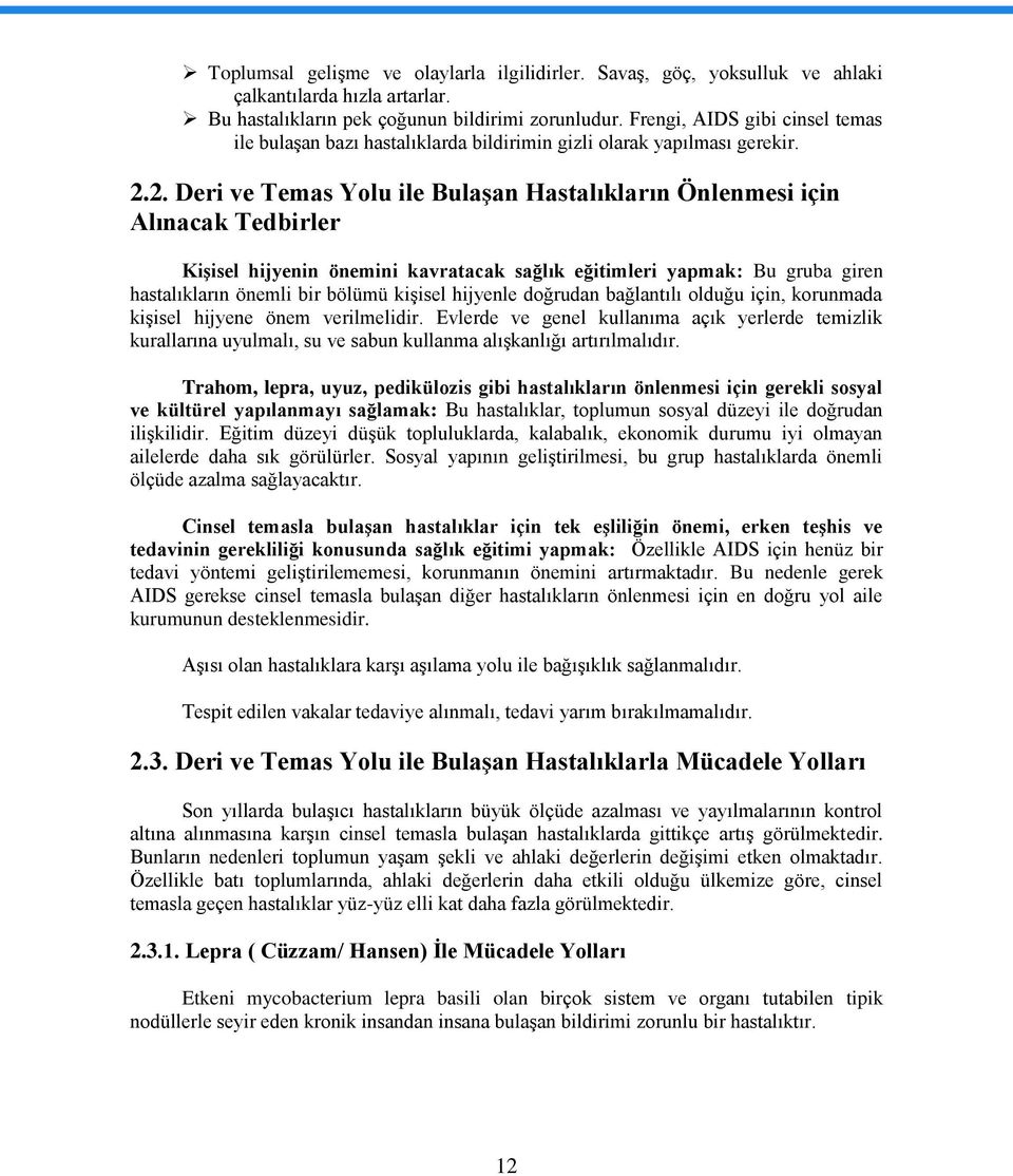 2. Deri ve Temas Yolu ile Bulaşan Hastalıkların Önlenmesi için Alınacak Tedbirler Kişisel hijyenin önemini kavratacak sağlık eğitimleri yapmak: Bu gruba giren hastalıkların önemli bir bölümü kişisel