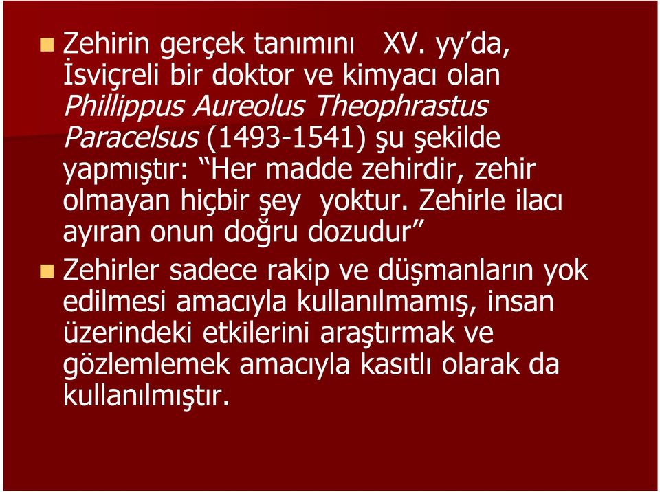 şekilde yapmıştır: Her madde zehirdir, zehir olmayan hiçbir şey yoktur.