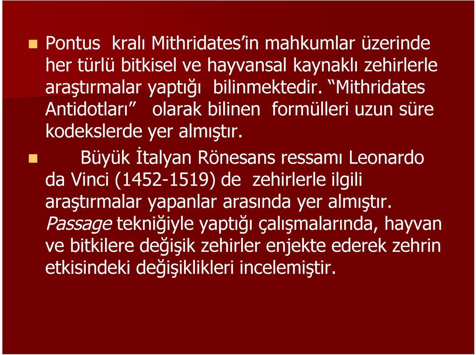 Büyük İtalyan Rönesans ressamı Leonardo da Vinci (1452-1519) de zehirlerle ilgili araştırmalar yapanlar arasında yer