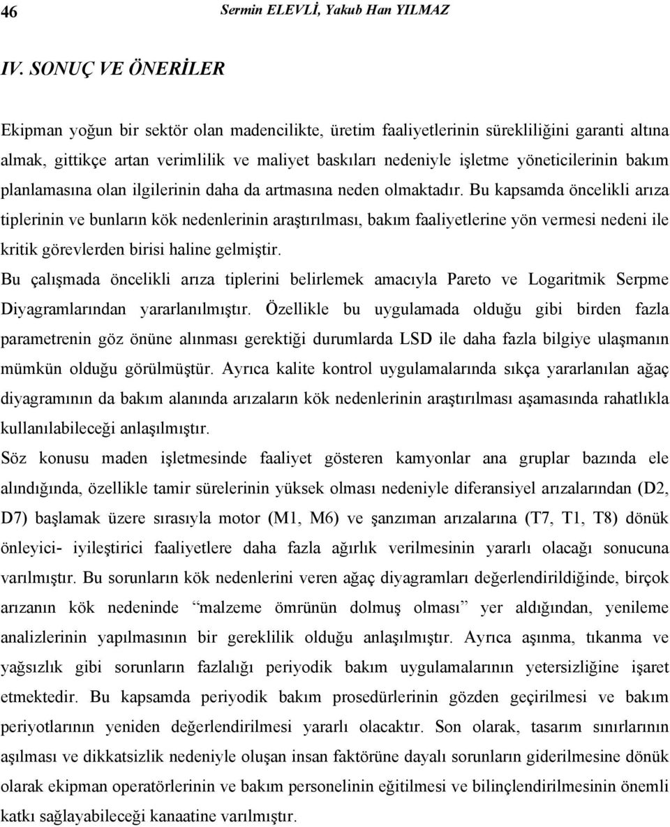 yöneticilerinin bakım planlamasına olan ilgilerinin daha da artmasına neden olmaktadır.