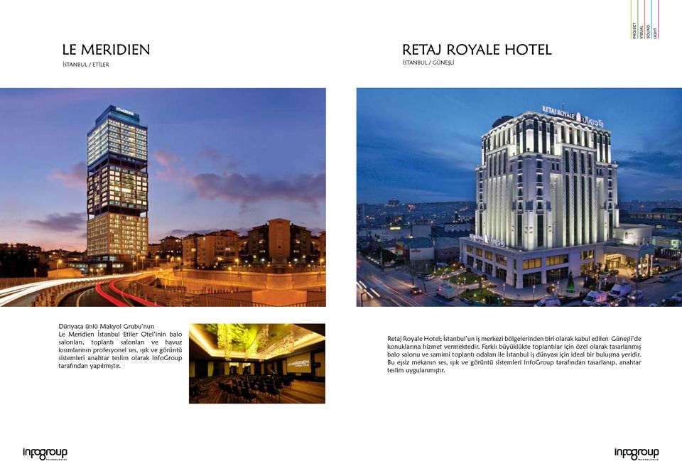 Retaj Royale Hotel; İstanbul un iş merkezi bölgelerinden biri olarak kabul edilen Güneşli de konuklarına hizmet vermektedir.