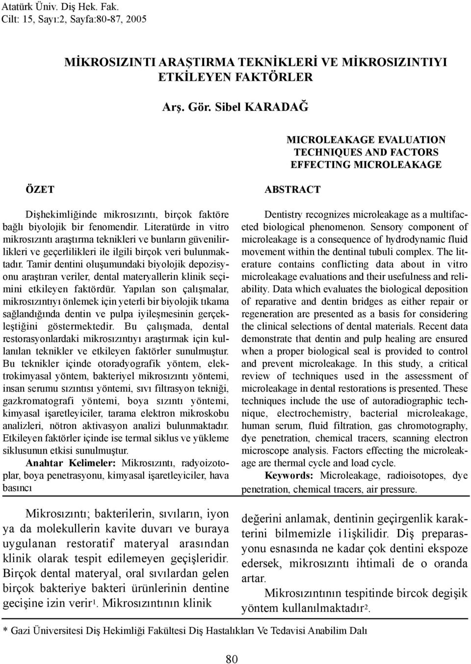 Literatürde in vitro mikrosýzýntý araþtýrma teknikleri ve bunlarýn güvenilirlikleri ve geçerlilikleri ile ilgili birçok veri bulunmaktadýr.