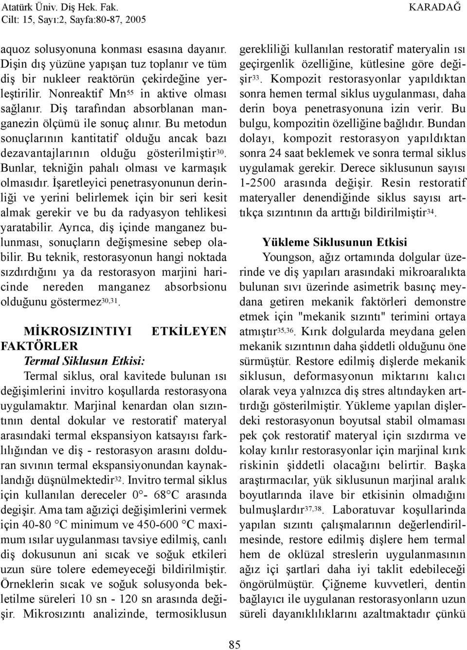 Bunlar, tekniðin pahalý olmasý ve karmaþýk olmasýdýr. Ýþaretleyici penetrasyonunun derinliði ve yerini belirlemek için bir seri kesit almak gerekir ve bu da radyasyon tehlikesi yaratabilir.