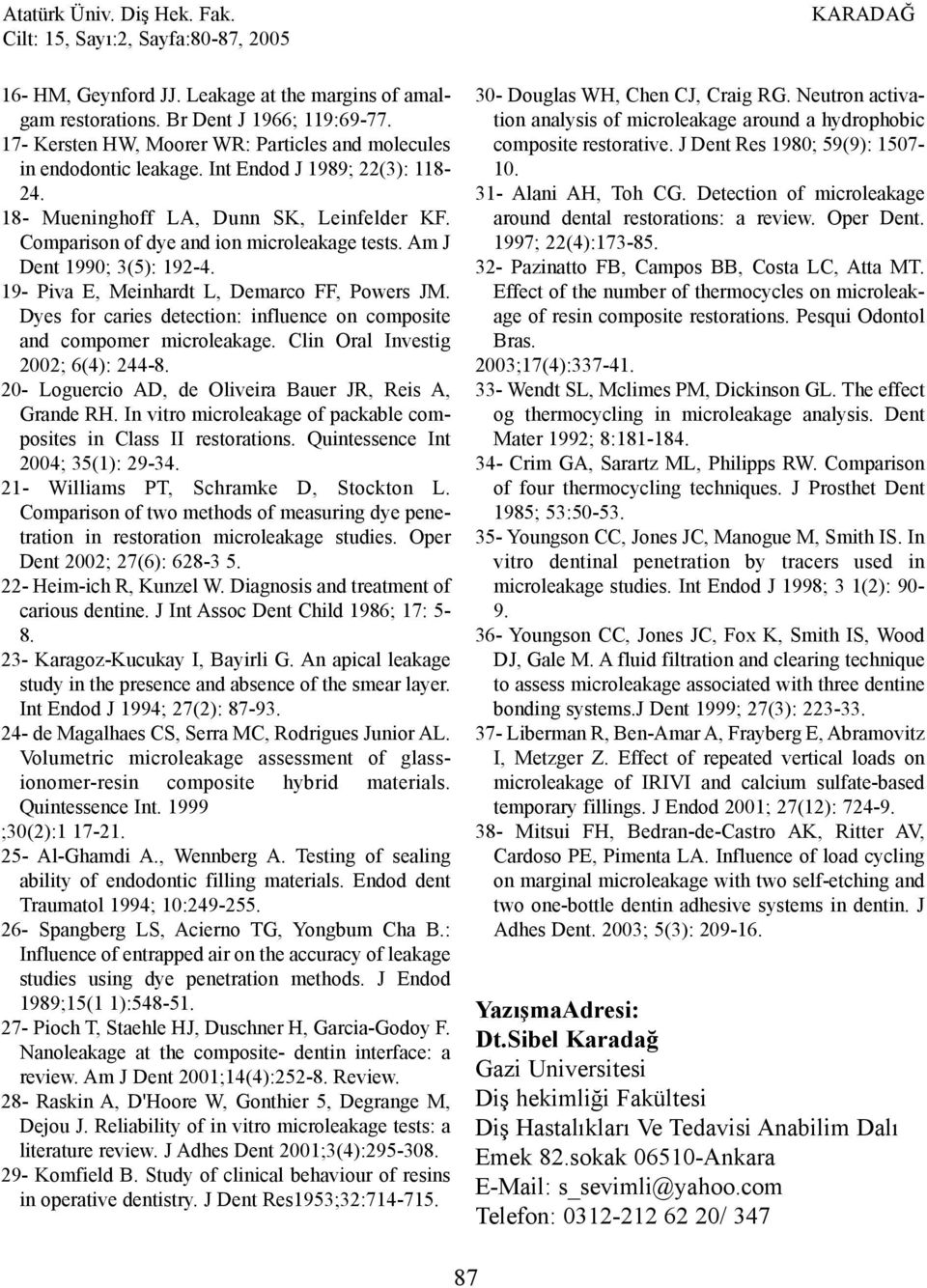 Dyes for caries detection: influence on composite and compomer microleakage. Clin Oral Investig 2002; 6(4): 244-8. 20- Loguercio AD, de Oliveira Bauer JR, Reis A, Grande RH.