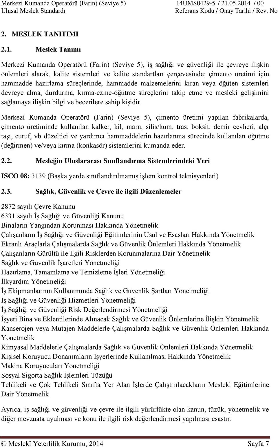 hammadde hazırlama süreçlerinde, hammadde malzemelerini kıran veya öğüten sistemleri devreye alma, durdurma, kırma-ezme-öğütme süreçlerini takip etme ve mesleki gelişimini sağlamaya ilişkin bilgi ve