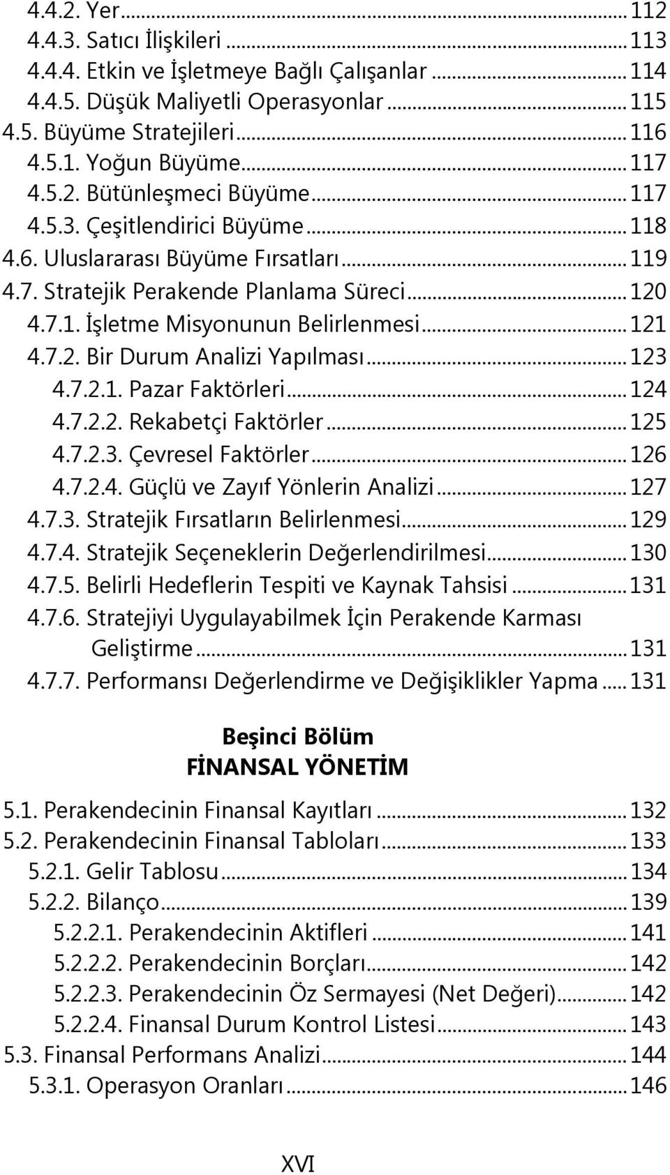 .. 121 4.7.2. Bir Durum Analizi Yapılması... 123 4.7.2.1. Pazar Faktörleri... 124 4.7.2.2. Rekabetçi Faktörler... 125 4.7.2.3. Çevresel Faktörler... 126 4.7.2.4. Güçlü ve Zayıf Yönlerin Analizi.