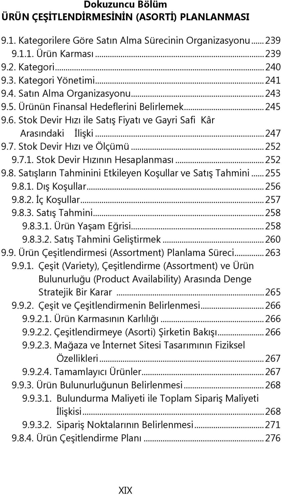 9.7. Stok Devir Hızı ve Ölçümü... 252 9.7.1. Stok Devir Hızının Hesaplanması... 252 9.8. Satışların Tahminini Etkileyen Koşullar ve Satış Tahmini... 255 9.8.1. Dış Koşullar... 256 9.8.2. İç Koşullar.