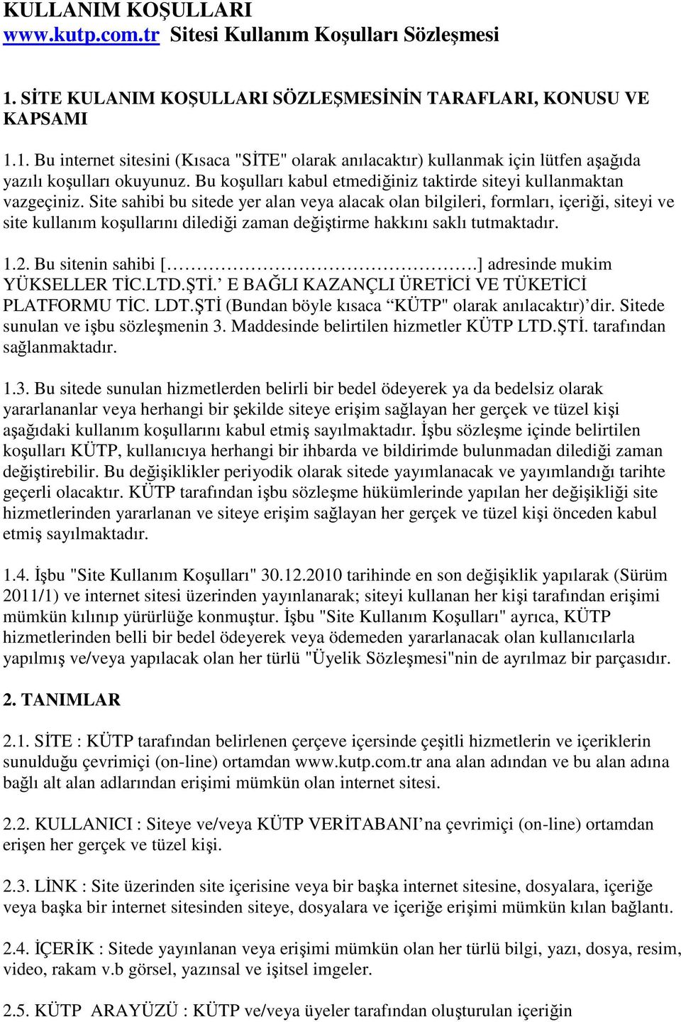 Site sahibi bu sitede yer alan veya alacak olan bilgileri, formları, içeriği, siteyi ve site kullanım koşullarını dilediği zaman değiştirme hakkını saklı tutmaktadır. 1.2. Bu sitenin sahibi [.