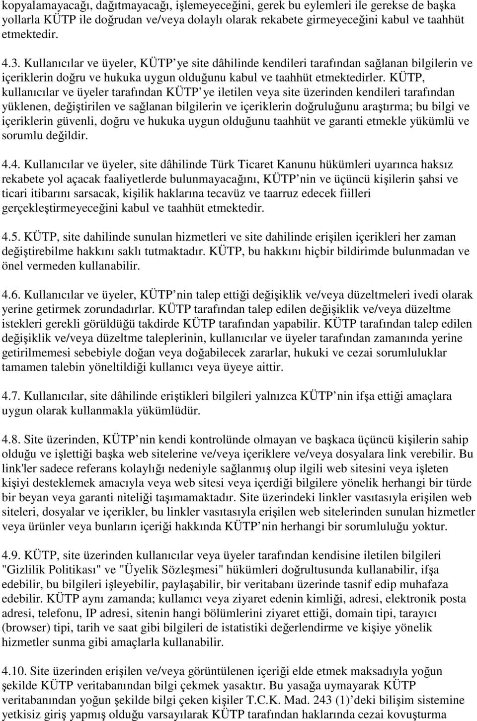 KÜTP, kullanıcılar ve üyeler tarafından KÜTP ye iletilen veya site üzerinden kendileri tarafından yüklenen, değiştirilen ve sağlanan bilgilerin ve içeriklerin doğruluğunu araştırma; bu bilgi ve