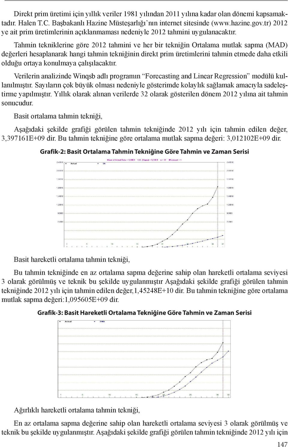 Tahmin tekniklerine göre 2012 tahmini ve her bir tekniğin Ortalama mutlak sapma (MAD) değerleri hesaplanarak hangi tahmin tekniğinin direkt prim üretimlerini tahmin etmede daha etkili olduğu ortaya