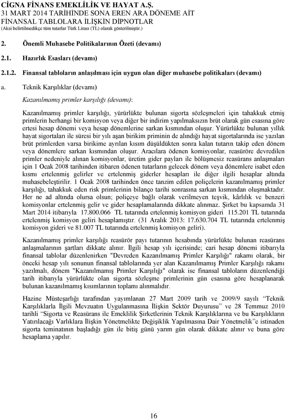 diğer bir indirim yapılmaksızın brüt olarak gün esasına göre ertesi hesap dönemi veya hesap dönemlerine sarkan kısmından oluşur.