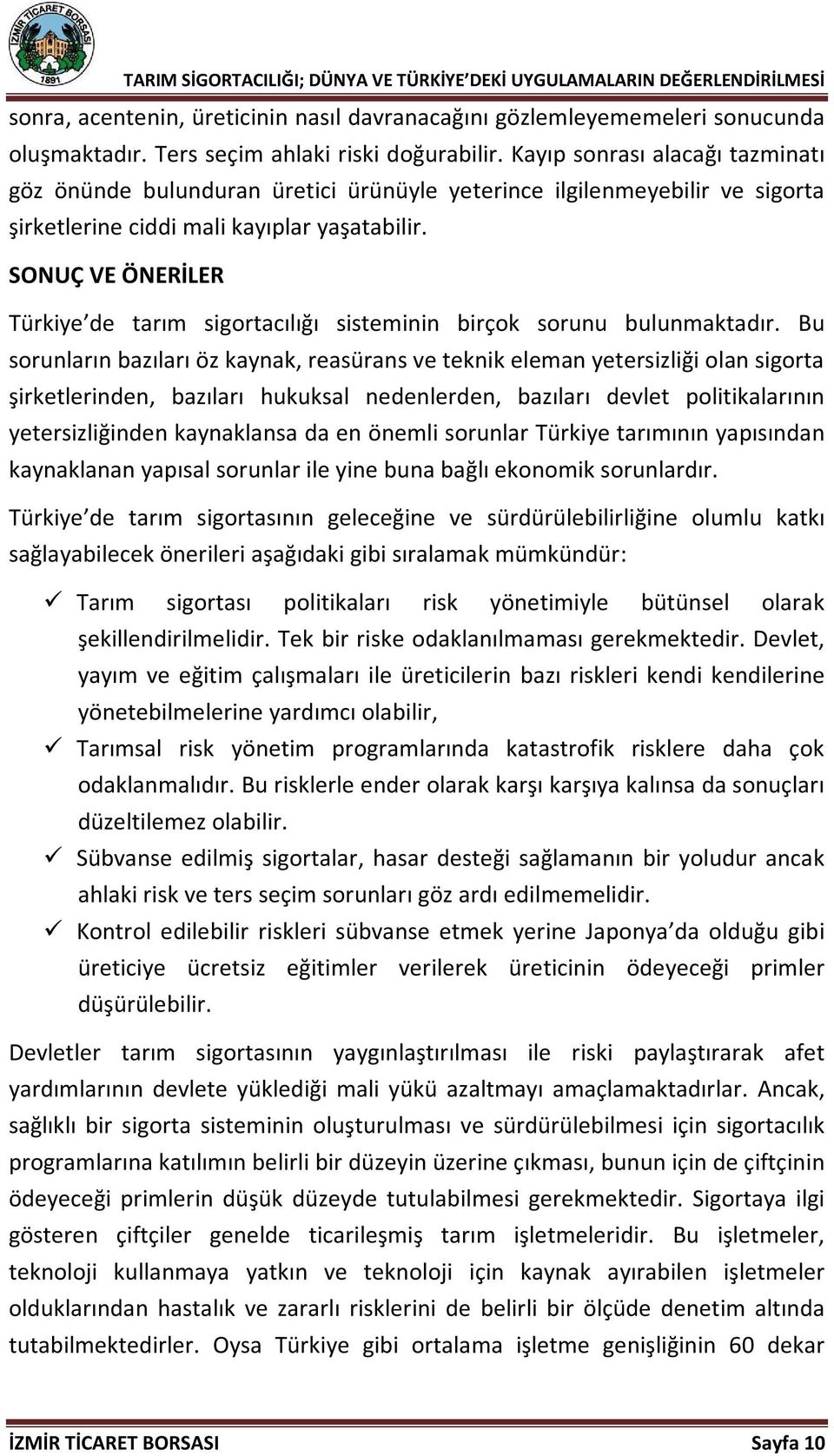 SONUÇ VE ÖNERİLER Türkiye de tarım sigortacılığı sisteminin birçok sorunu bulunmaktadır.