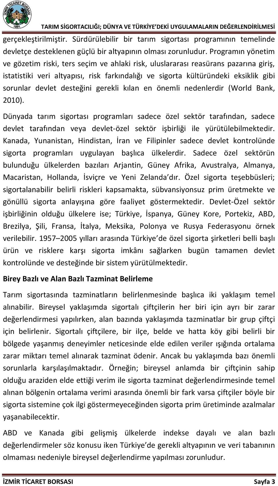 devlet desteğini gerekli kılan en önemli nedenlerdir (World Bank, 2010).