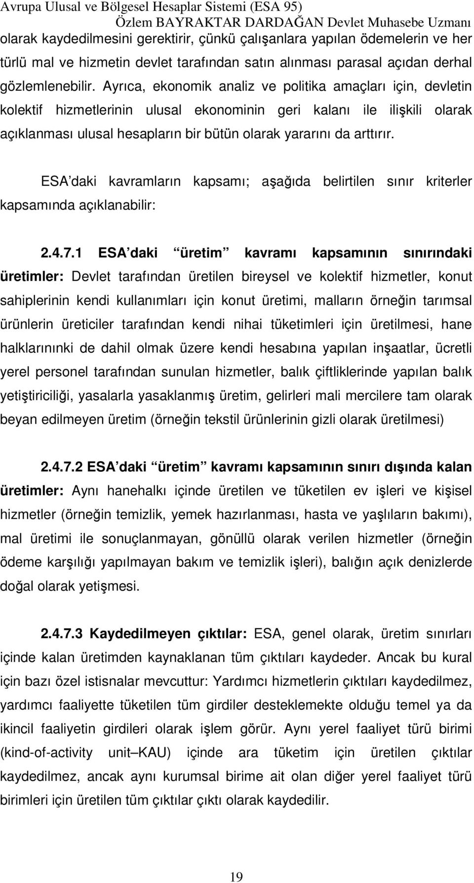 arttırır. ESA daki kavramların kapsamı; aşağıda belirtilen sınır kriterler kapsamında açıklanabilir: 2.4.7.