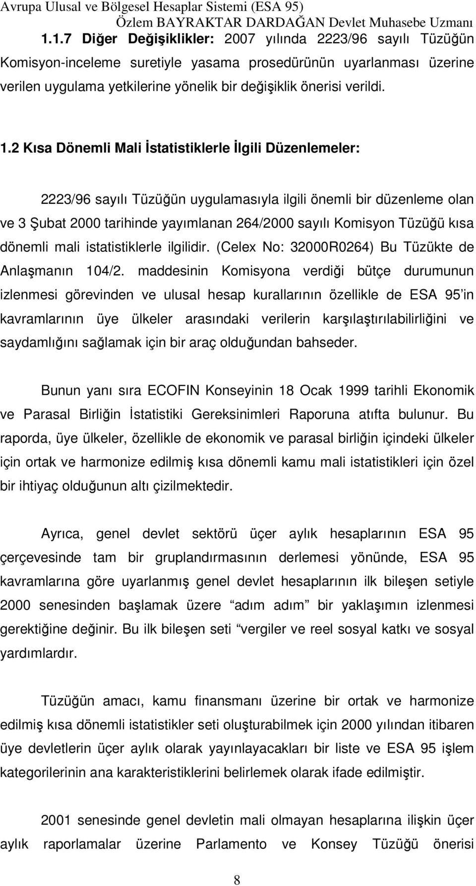 kısa dönemli mali istatistiklerle ilgilidir. (Celex No: 32000R0264) Bu Tüzükte de Anlaşmanın 104/2.