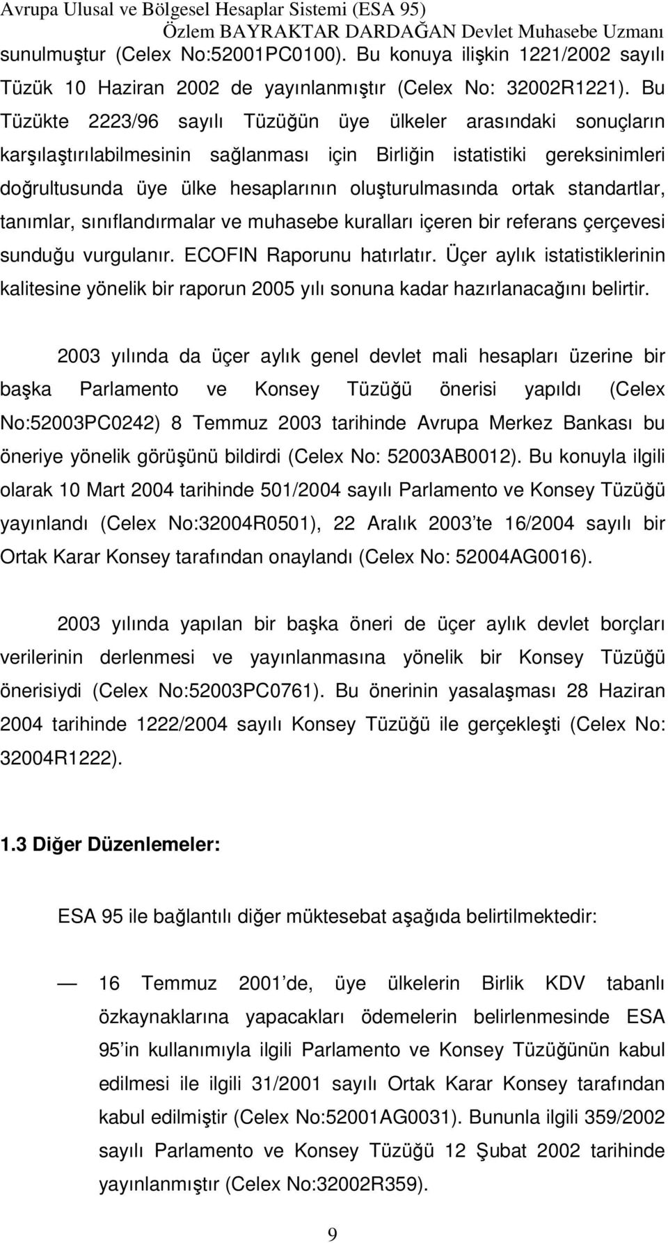 ortak standartlar, tanımlar, sınıflandırmalar ve muhasebe kuralları içeren bir referans çerçevesi sunduğu vurgulanır. ECOFIN Raporunu hatırlatır.