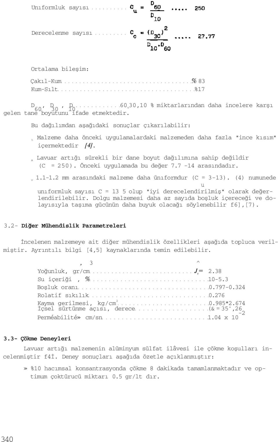 a Lavuar artığı sürekli bir dane boyut dağılımına sahip değildir (C = 250). Önceki uygulamada bu değer 7.7-14 arasındadır. v 1.1-1.2 mm arasındaki malzeme daha ünıformdur (C = 3-13).