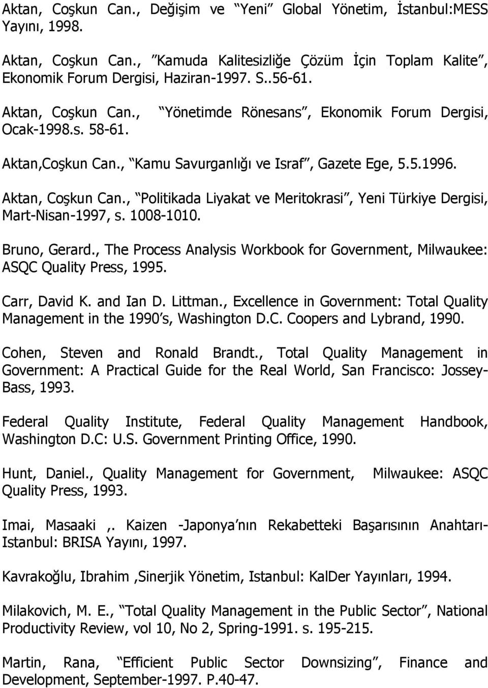 , Politikada Liyakat ve Meritokrasi, Yeni Türkiye Dergisi, Mart-Nisan-1997, s. 1008-1010. Bruno, Gerard., The Process Analysis Workbook for Government, Milwaukee: ASQC Quality Press, 1995.
