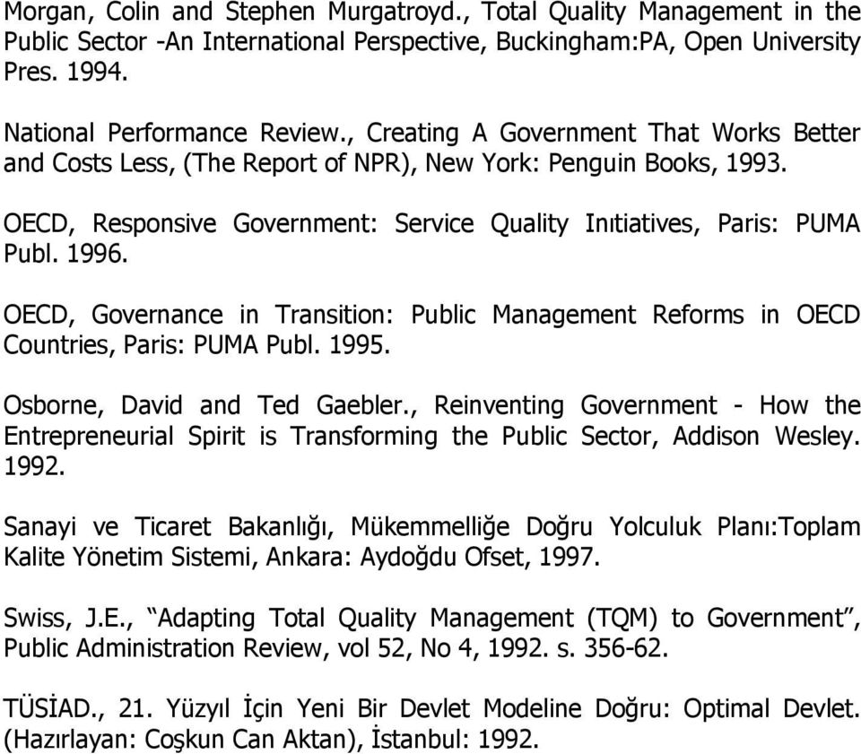 OECD, Governance in Transition: Public Management Reforms in OECD Countries, Paris: PUMA Publ. 1995. Osborne, David and Ted Gaebler.