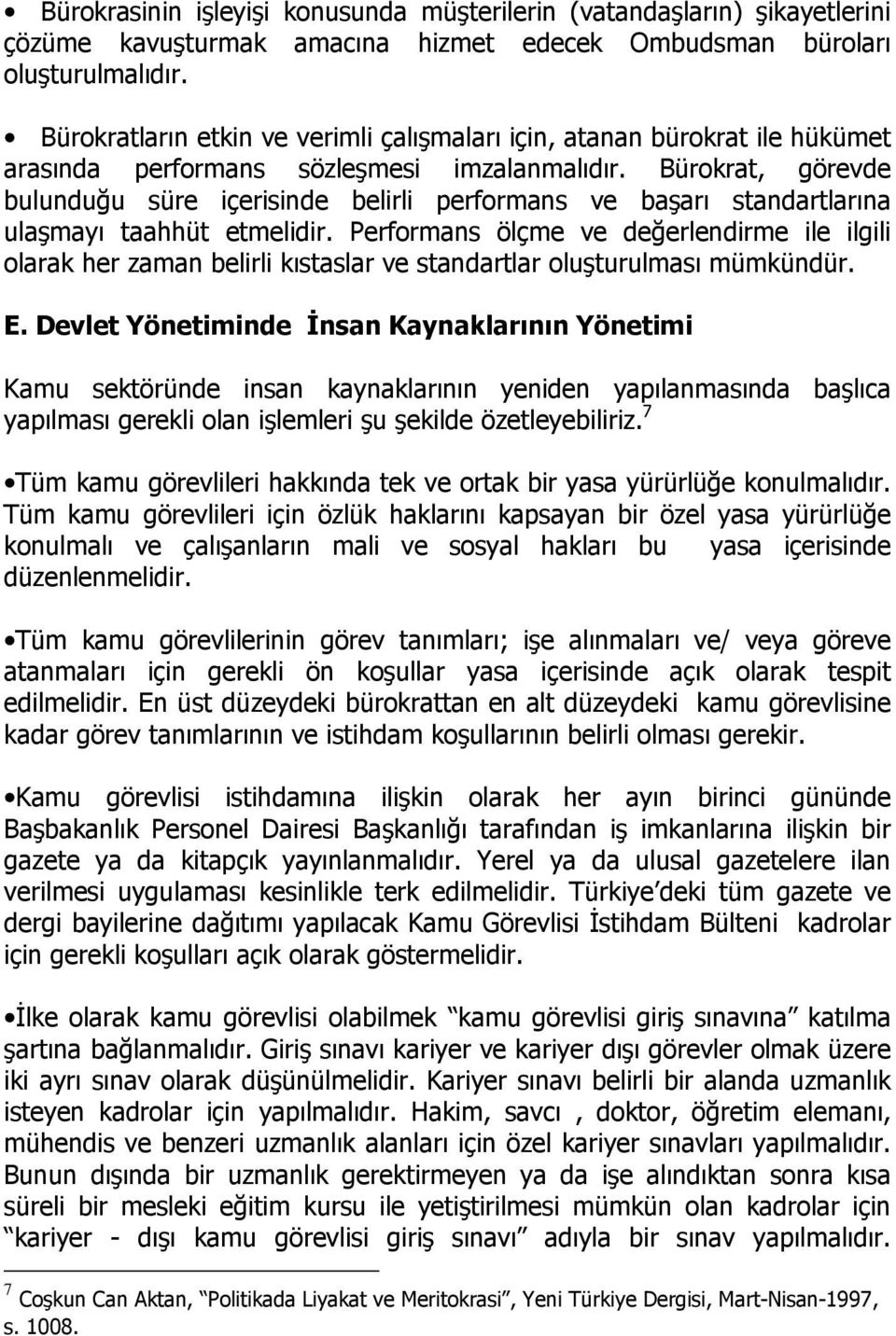 Bürokrat, görevde bulunduğu süre içerisinde belirli performans ve başarı standartlarına ulaşmayı taahhüt etmelidir.