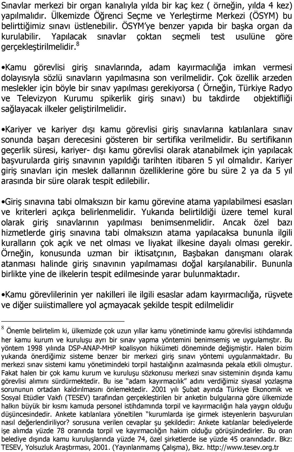 8 Kamu görevlisi giriş sınavlarında, adam kayırmacılığa imkan vermesi dolayısıyla sözlü sınavların yapılmasına son verilmelidir.