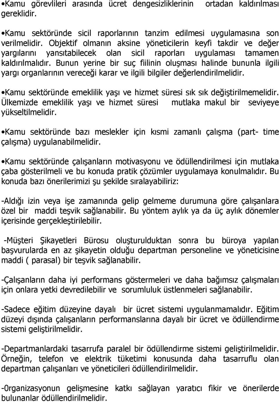 Bunun yerine bir suç fiilinin oluşması halinde bununla ilgili yargı organlarının vereceği karar ve ilgili bilgiler değerlendirilmelidir.