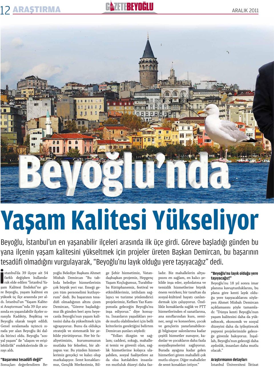 İstanbul da 39 ilçeye ait 54 farklı değişken kullanılarak elde edilen İstanbul Yaşam Kalitesi Endeksi ne göre Beyoğlu, yaşam kalitesi en yüksek üç ilçe arasında yer aldı.